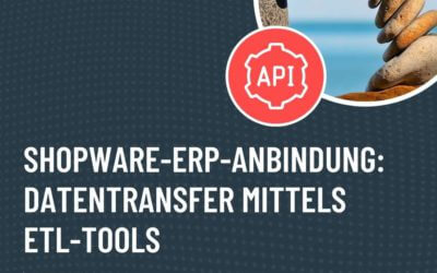 Shopware-ERP-Anbindung: So funktioniert der Datentransfer mit ETL-Tools