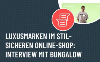Luxusmarken im stilsicheren Online-Shop – Interview mit Uwe Maier zum neuen Shopware-Shop von Bungalow