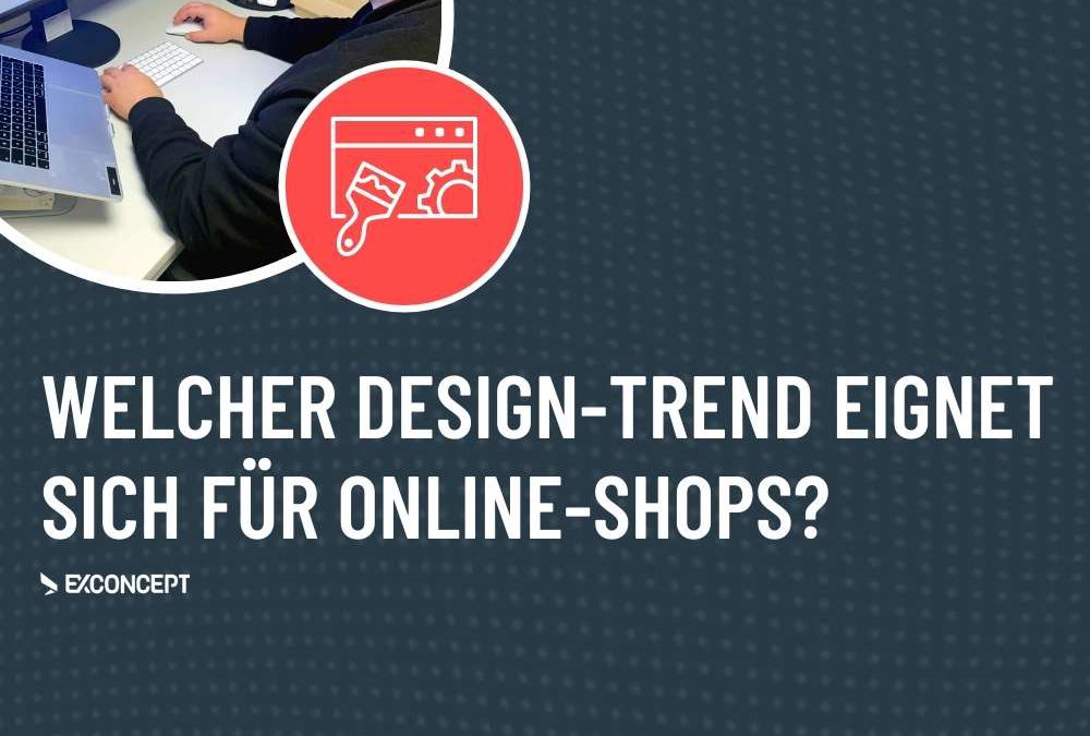 Webdesign Trends – Welcher eignet sich für Ihren Online-Shop?