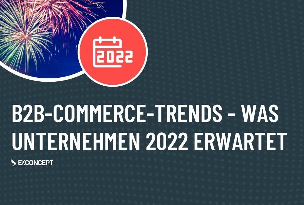 Was sind die 5 wichtigsten B2B-E-Commerce-Trends in 2022?