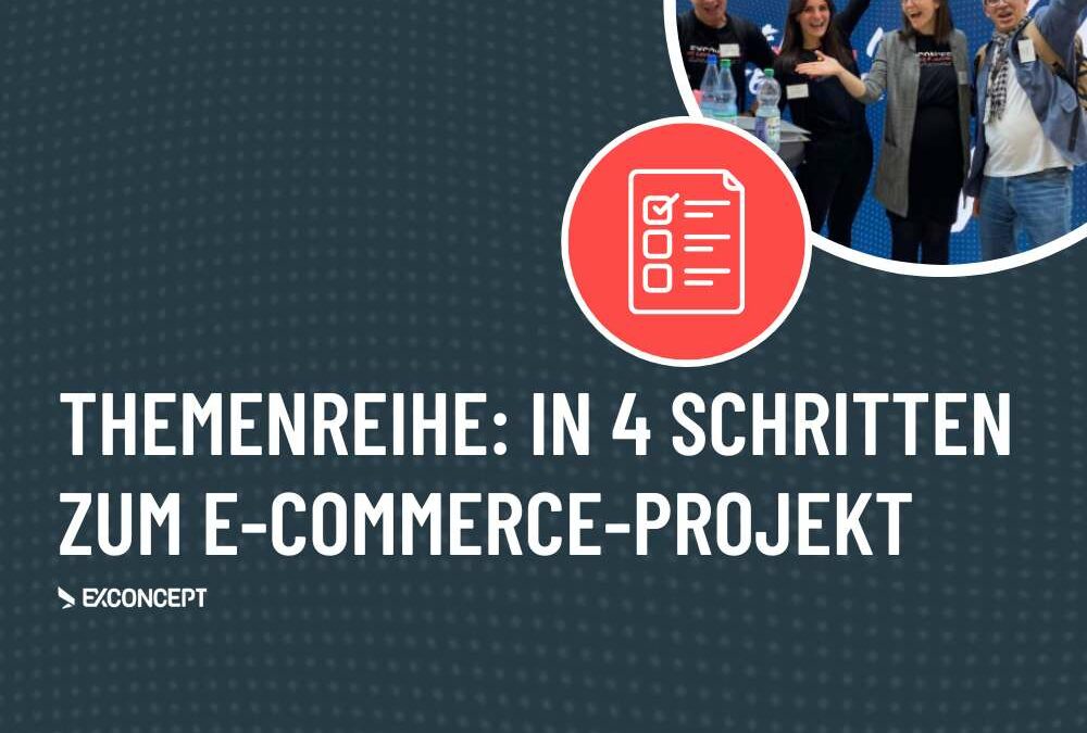 Themenreihe: In 4 Schritten zum erfolgreichen E-Commerce-Projekt